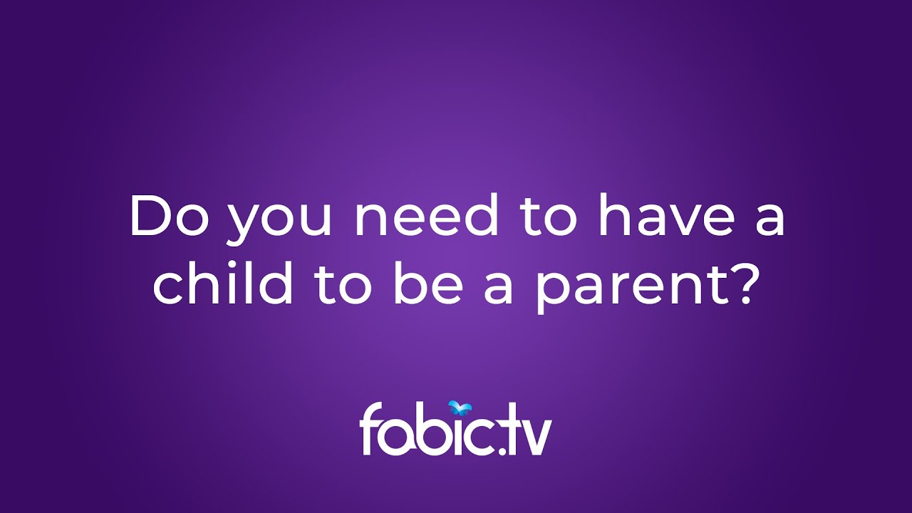 Do You Need to Have a Child to Be a Parent?