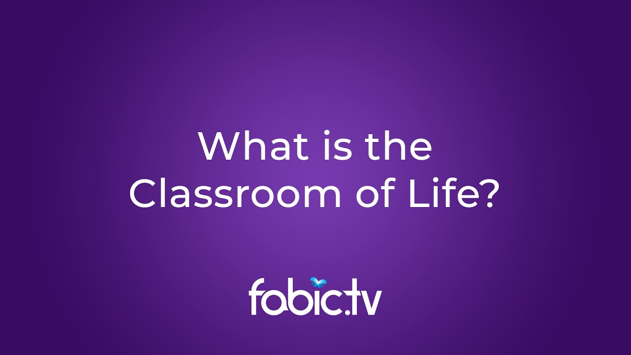 What Is the Classroom of Life?