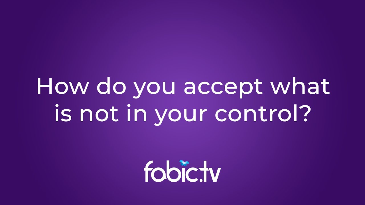 How Do We Accept What Is Not in Our Control?